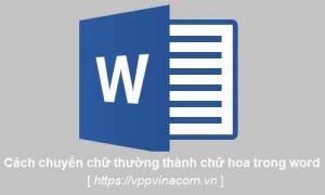 cách chuyển chữ thường thành chữ hoa trong word